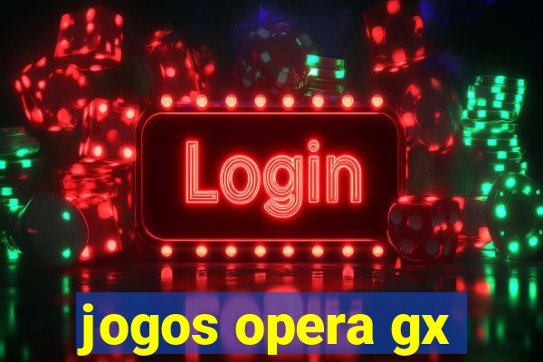 jogos opera gx